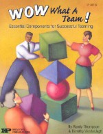 Wow, What a Team!: Essential Components for Successful Teaming - Randy Thompson