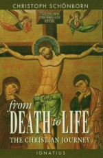 From Death to Life: The Christian Journey - Christoph Cardinal Schönborn