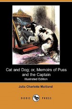 Cat and Dog; Or, Memoirs of Puss and the Captain (Illustrated Edition) (Dodo Press) - Julia Charlotte Maitland, Harrison Weir