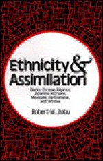 Ethnicity And Assimilation - Robert M. Jiobu