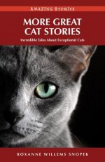 More Great Cat Stories (HH): Incredible Tales about Exceptional Cats - Roxanne Snopek