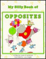 My Silly Book of Opposites - Susan Amerikaner, Judy Ziegler