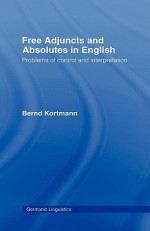 Free Adjuncts and Absolutes in English - Bernd Kortmann