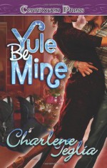 Yule Be Mine - Charlene Teglia