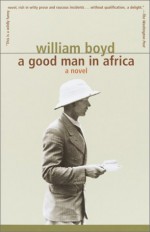 A Good Man in Africa - William Boyd