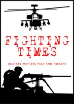 Fighting Times: Military Matters Past and Present, First Issue - Saul David, Stuart Tootal, Rachel Johnson, Roger Moorhouse, Matt Lynn, Patrick Bishop, Richard Foreman