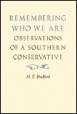 Remembering Who We Are: Observations of a Southern Conservative - M.E. Bradford