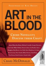 Art in the Blood: Crime Novelists Discuss Their Craft - Craig McDonald, Ken Bruen