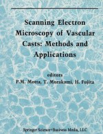 Scanning Electron Microscopy of Vascular Casts: Methods and Applications - P. Motta, Takuro Murakami, H Fujita