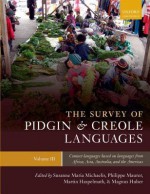 The Survey of Pidgin and Creole Languages, Volume III: Contact Languages Based on Languages from Africa, Asia, Australia, and the Americas - Susanne Michaelis, Philippe Maurer, Martin Haspelmath