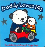 Daddy Loves Me (Cuddle Up & Read Together) - Karen Moore