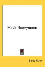 Mock Honeymoon - Berta Ruck