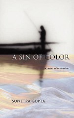 Sin of Color: A Novel of Obsession - Sunetra Gupta