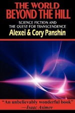 The World Beyond the Hill - Science Fiction and the Quest for Transcendence - Alexei Panshin, Cory Panshin