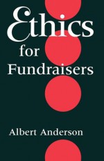 Ethics for Fundraisers - Albert Anderson