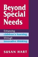 Beyond Special Needs: Enhancing Children's Learning Through Innovative Thinking - Susan Hart