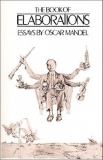 The Book of Elaborations: Essays - Oscar Mandel