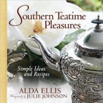 Southern Teatime Pleasures: Simple Ideas and Recipes - Alda Ellis, Julie Johnson, Kevin