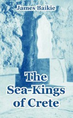 Sea-Kings Of Crete, The - James Baikie