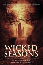 Wicked Seasons: The Journal of New England Horror Writers, Volume II - Christopher Golden, James A. Moore, Michael J. Evans, Scott T. Goudsward, Catherine Grant, Paul McMahon, Kristi Petersen Schoonover, Trisha J. Wooldridge, Rob Smales, Stacey Longo, Jeff Strand