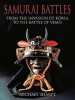 Samurai Battles: From the Invasion of Korea to the Battle of Vemo - Mitsuo Kure, Michael Sharpe