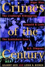 Crimes Of The Century: From Leopold and Loeb to O.J. Simpson - Gilbert Geis