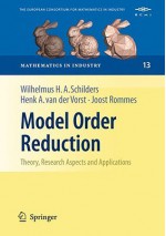 Model Order Reduction: Theory, Research Aspects and Applications - Wilhelmus H.A. Schilders, Henk A. van der Vorst