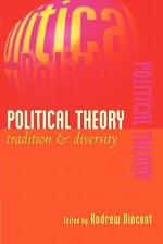 Political Theory: Tradition and Diversity - Andrew Vincent, Terence Ball, Robert E. Goodin