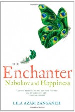 The Enchanter: Nabokov and Happiness - Lila Azam Zanganeh