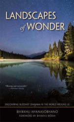 Landscapes of Wonder: Discovering Buddhist Dharma in the World Around Us - Bhikkhu Nyanasobhano, Bhikkhu Bodhi