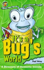 Its a Bugs World: A Directory of Awesome Insects - Paul Wray