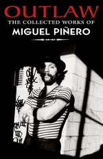 Outlaw: The Collected Works of Miguel Pinero - Miguel Piñero, Nicolas Kanellos