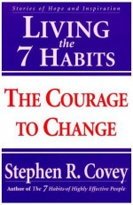 Living the 7 Habits: The Courage to Change - Stephen R. Covey