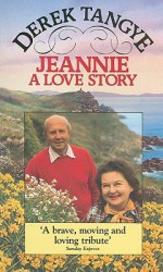 Jeannie: A Love Story - Derek Tangye