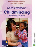 Good Practice In Childminding: A Handbook For The Diploma In Home Based Childcare - Christine Hobart, Jill Frankel