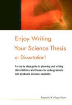 Enjoy Writing Your Science Thesis or Dissertation! - Daniel Holtom, Elizabeth Fisher