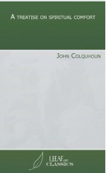 A treatise on spiritual comfort - John Colquhoun