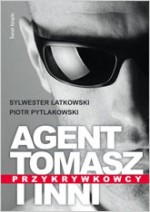 Agent Tomasz i inni. Przykrywkowcy - Sylwester Latkowski, Piotr Pytlakowski