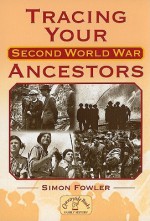 Tracing Your Second World War Ancestors - Simon Fowler