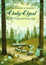 Only Opal - Barbara Cooney, Opal Whiteley, Jane Boulton