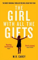 The Girl with All the Gifts - M.R. Carey