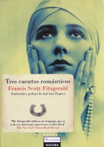 Tres cuentos románticos - F. Scott Fitzgerald, Jose Luis Piquero