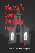 The Walls Come Tumbling Down - Martha Whitmore Hickman