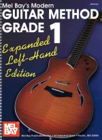 Mel Bay presents Modern Guitar Method Grade 1, Expanded Edition, Left Hand Edt. (Modern Guitar Method (Mel Bay)) - William Bay & Mel Bay, Staff of Mel Bay Publications, Mel Bay