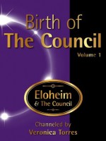 Birth of The Council, Vol. 1 - Veronica Torres, Eloheim and The Council