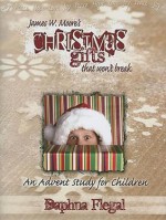 Christmas Gifts That Won't Break: An Advent Study for Children - Daphna Flegal, James W. Moore