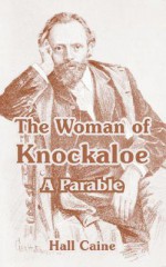 The Woman of Knockaloe: A Parable - Hall Caine