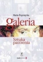 Galeria. Sztuka Patrzenia - Maria Poprzęcka