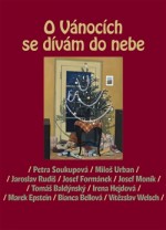 O Vánocích se dívám do nebe - Tomáš Baldýnský, Bianca Bellová, Marek Epstein, Josef Formánek, Irena Hejdová, Josef Moník, Petra Soukupová, Miloš Urban, Vítězslav Welsch, Jaroslav Rudiš