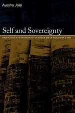 Self and Sovereignty: Individual and Community in South Asian Islam Since 1850 - Ayesha Jalal